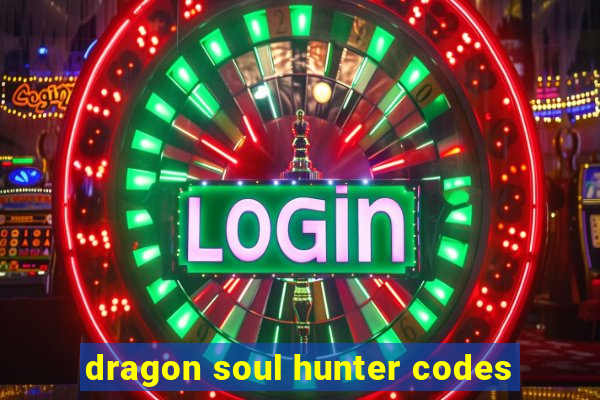 dragon soul hunter codes