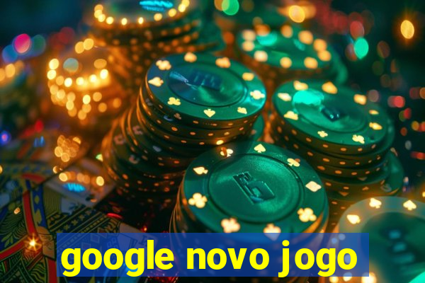 google novo jogo