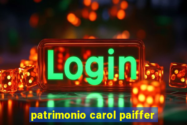 patrimonio carol paiffer