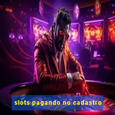 slots pagando no cadastro