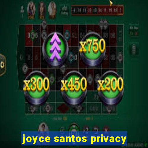 joyce santos privacy