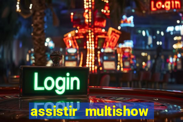 assistir multishow online gratis