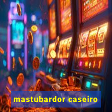 mastubardor caseiro