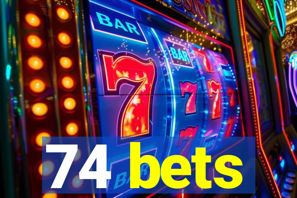 74 bets