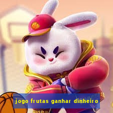 jogo frutas ganhar dinheiro