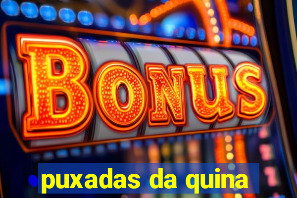 puxadas da quina