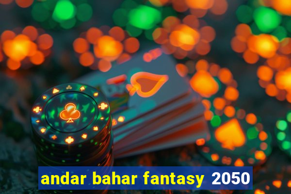 andar bahar fantasy 2050