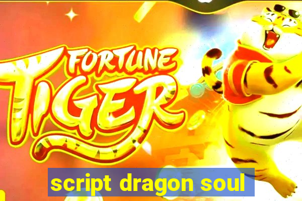 script dragon soul