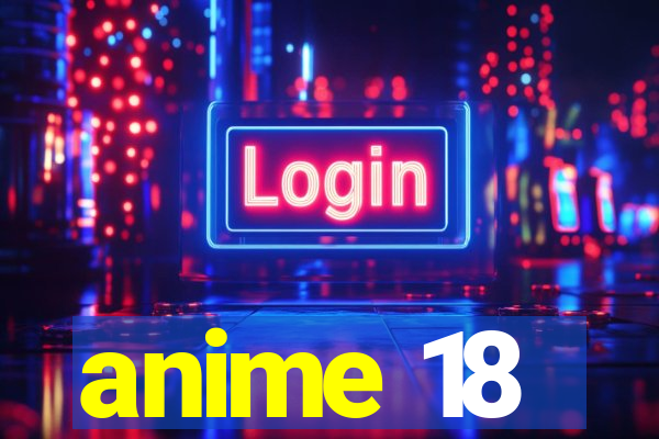 anime 18