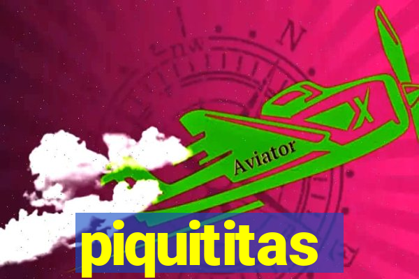 piquititas