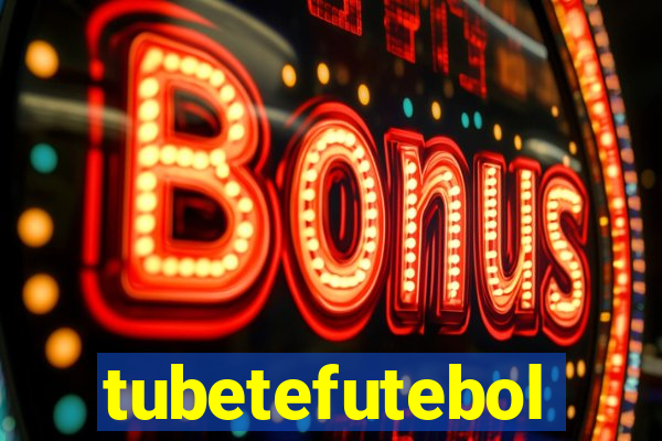 tubetefutebol