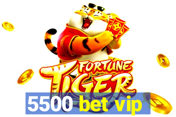 5500 bet vip