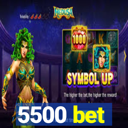 5500 bet