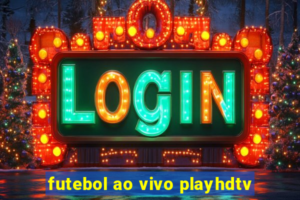 futebol ao vivo playhdtv