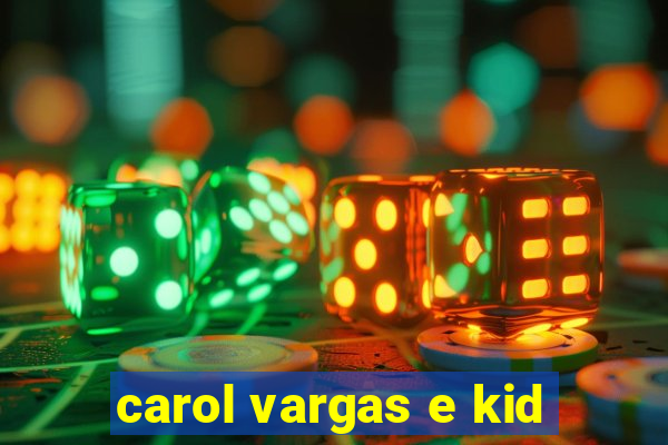 carol vargas e kid