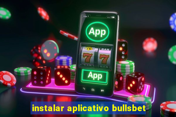 instalar aplicativo bullsbet