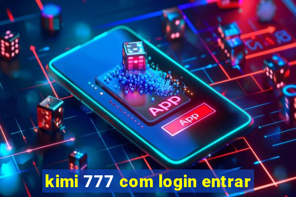 kimi 777 com login entrar