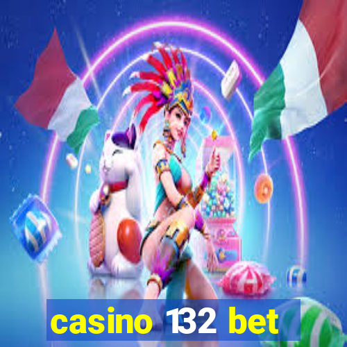 casino 132 bet