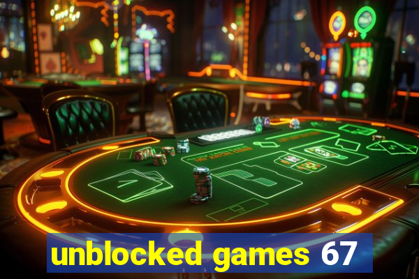 unblocked games 67