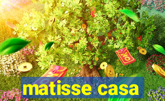 matisse casa