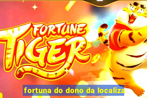 fortuna do dono da localiza