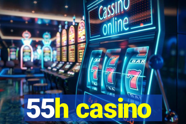 55h casino