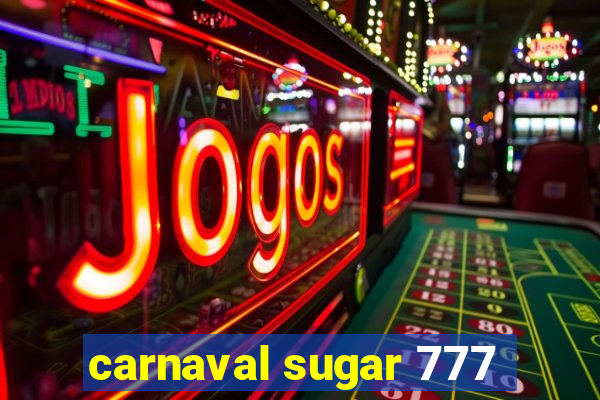 carnaval sugar 777