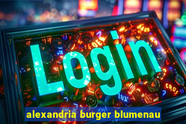 alexandria burger blumenau