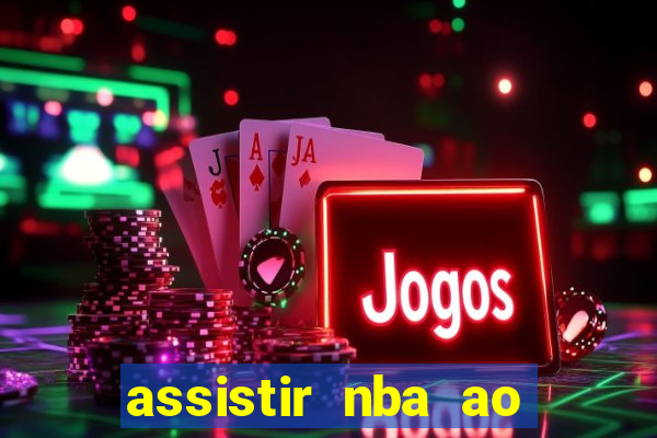 assistir nba ao vivo multicanais