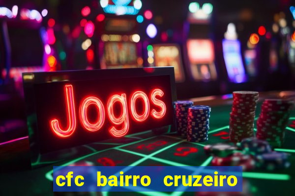 cfc bairro cruzeiro caxias do sul