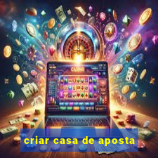 criar casa de aposta