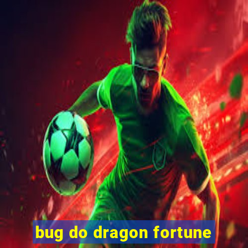 bug do dragon fortune