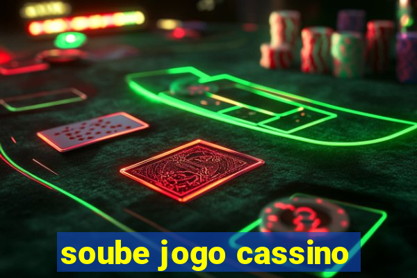 soube jogo cassino