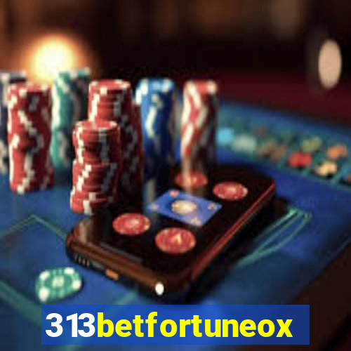 313betfortuneox