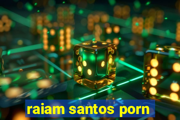 raiam santos porn