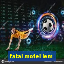 fatal motel lem