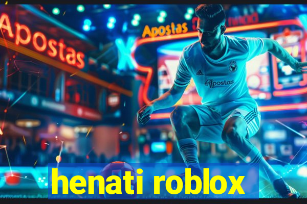 henati roblox