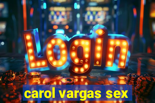 carol vargas sex