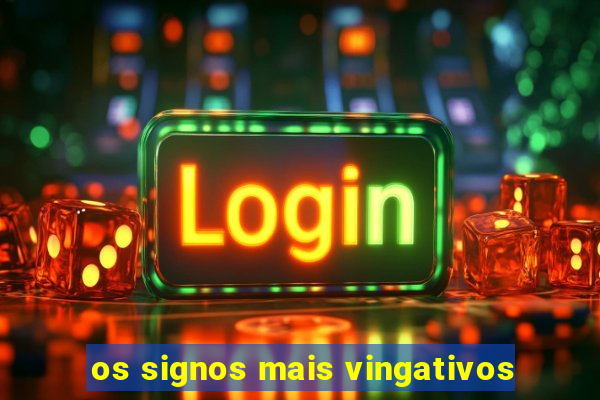 os signos mais vingativos