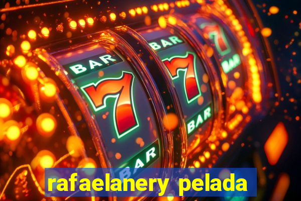 rafaelanery pelada