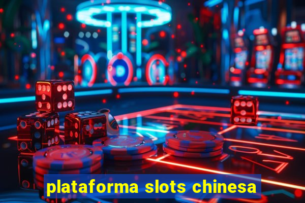 plataforma slots chinesa