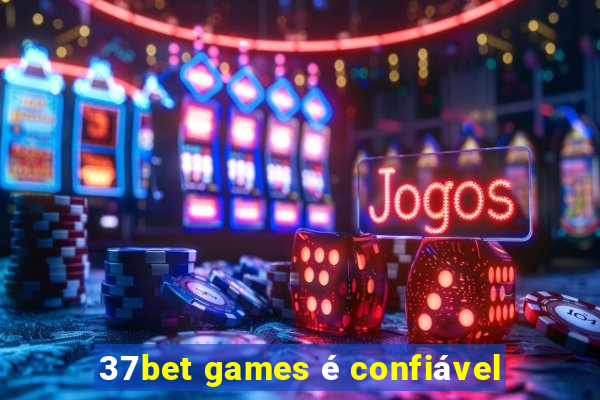 37bet games é confiável