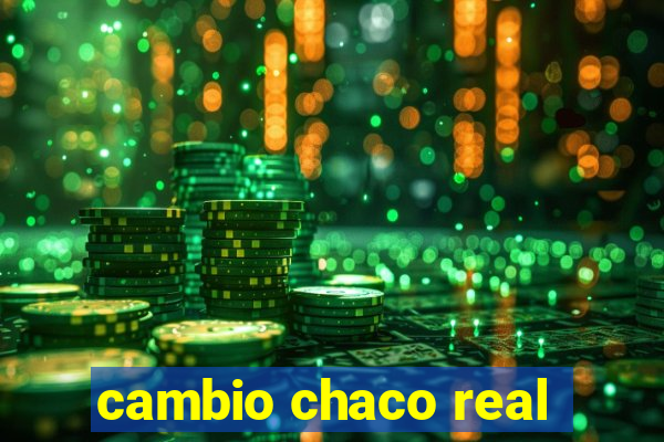 cambio chaco real