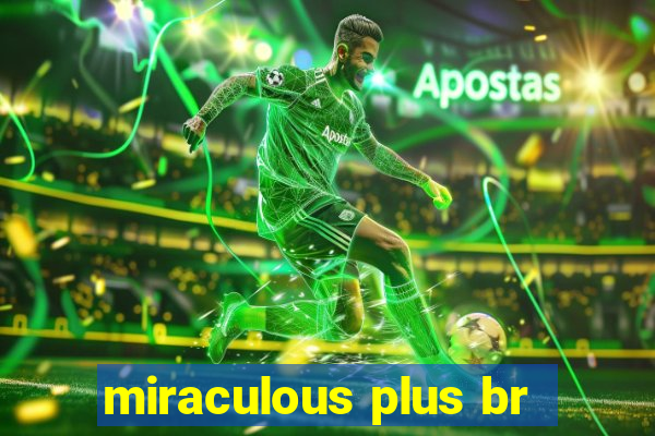 miraculous plus br