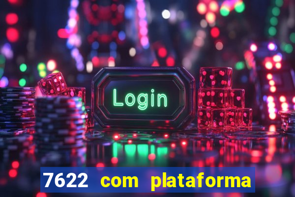 7622 com plataforma de jogos