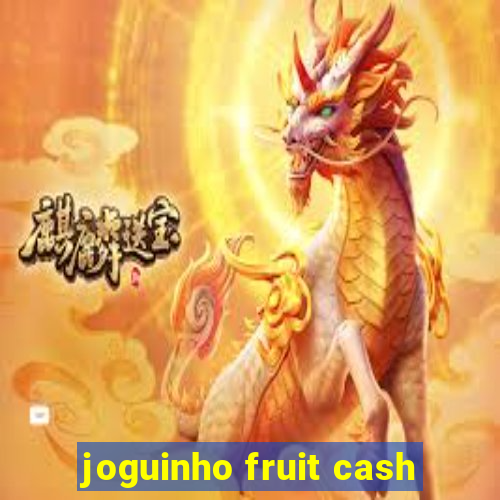 joguinho fruit cash