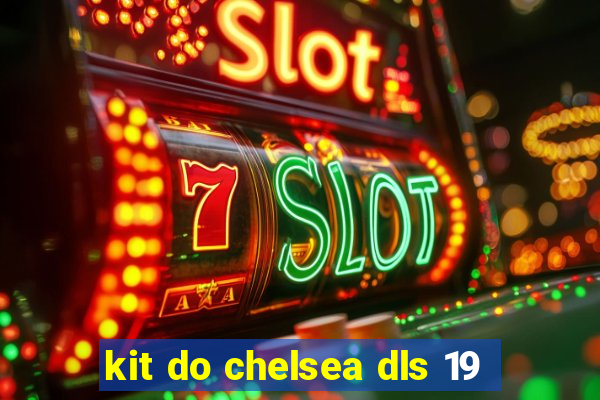 kit do chelsea dls 19