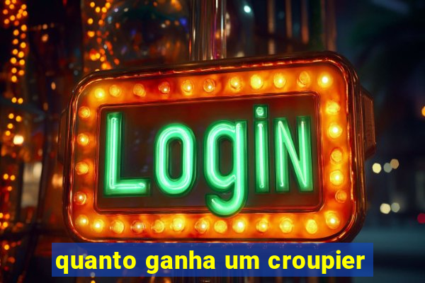 quanto ganha um croupier